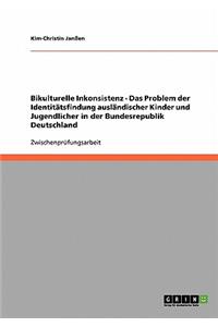 Bikulturelle Inkonsistenz - Das Problem der Identitätsfindung ausländischer Kinder und Jugendlicher in der Bundesrepublik Deutschland