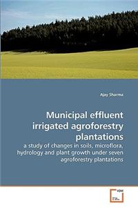 Municipal effluent irrigated agroforestry plantations