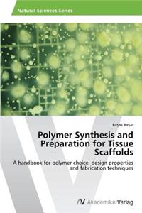 Polymer Synthesis and Preparation for Tissue Scaffolds