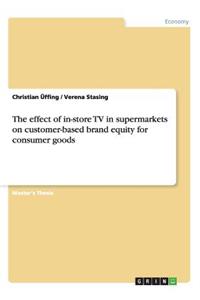 effect of in-store TV in supermarkets on customer-based brand equity for consumer goods