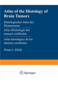 Atlas of the Histology of Brain Tumors / Histologischer Atlas Der Hirntumoren / Atlas d'Histologie Des Tumeurs Cérébrales / Atlas Histológico de Los Tumores Cerebrales / Гистологиче&