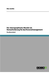 Der demographische Wandel als Herausforderung für das Personalmanagement