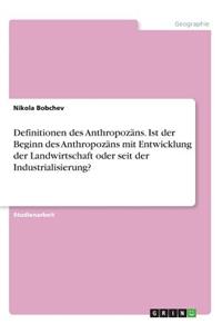 Definitionen des Anthropozäns. Ist der Beginn des Anthropozäns mit Entwicklung der Landwirtschaft oder seit der Industrialisierung?