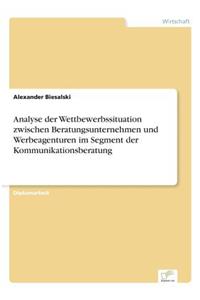 Analyse der Wettbewerbssituation zwischen Beratungsunternehmen und Werbeagenturen im Segment der Kommunikationsberatung