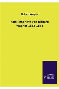 Familienbriefe Von Richard Wagner 1832-1874