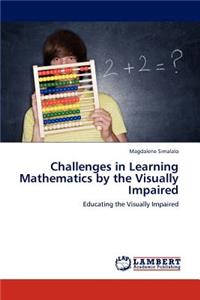 Challenges in Learning Mathematics by the Visually Impaired