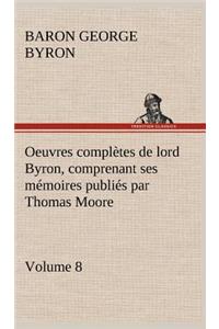 Oeuvres complètes de lord Byron, Volume 8 comprenant ses mémoires publiés par Thomas Moore