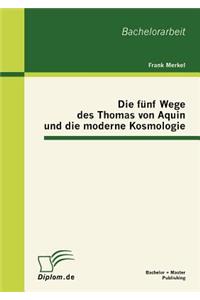 Die fünf Wege des Thomas von Aquin und die moderne Kosmologie