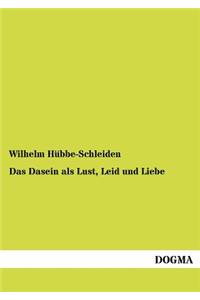 Dasein als Lust, Leid und Liebe