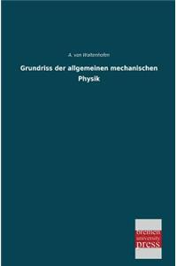 Grundriss Der Allgemeinen Mechanischen Physik