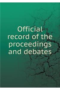 Official record of the proceedings and debates