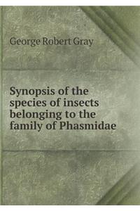 Synopsis of the Species of Insects Belonging to the Family of Phasmidae