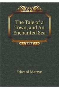The Tale of a Town, and An Enchanted Sea