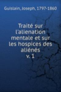 Traite sur l'alienation mentale et sur les hospices des alienes