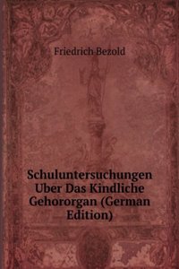 Schuluntersuchungen Uber Das Kindliche Gehororgan (German Edition)