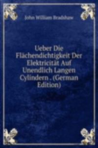 Ueber Die Flachendichtigkeit Der Elektricitat Auf Unendlich Langen Cylindern . (German Edition)