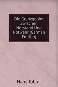 Die Grenzgebiet Zwischen Notstand Und Notwehr (German Edition)