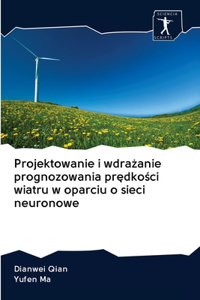 Projektowanie i wdrażanie prognozowania prędkości wiatru w oparciu o sieci neuronowe