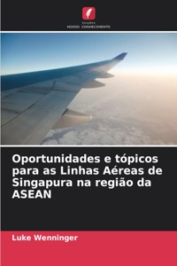 Oportunidades e tópicos para as Linhas Aéreas de Singapura na região da ASEAN