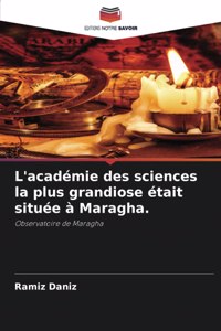L'académie des sciences la plus grandiose était située à Maragha.