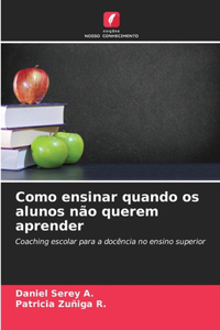 Como ensinar quando os alunos não querem aprender