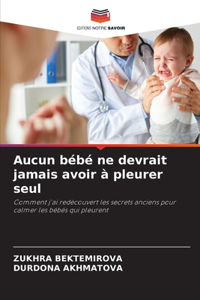 Aucun bébé ne devrait jamais avoir à pleurer seul