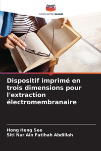 Dispositif imprimé en trois dimensions pour l'extraction électromembranaire