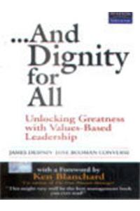 And Dignity For All: Unlocking Greatness With Values-Based Leadership