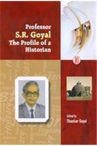 Professor S.R.Goyal: The Profile Of A Historian