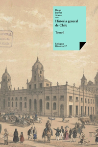 Historia general de Chile: Tomo I