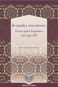 De espada y verso heroico: poesia epica hispanica del siglo XVI