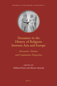 Dynamics in the History of Religions Between Asia and Europe: Encounters, Notions, and Comparative Perspectives