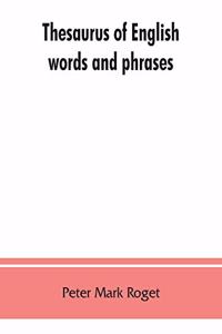 Thesaurus of English words and phrases; so classified and arranged as to facilitate the expression of ideas and assist in literary composition