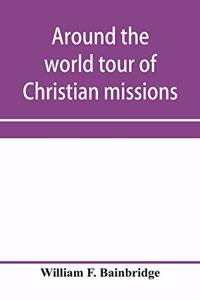 Around the world tour of Christian missions