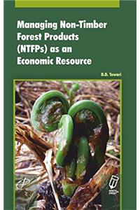 MANAGING NON-TIMBER FOREST PRODUCTS (NTFPs) AS AN ECONOMIC RESOURCE