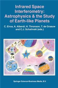 Infrared Space Interferometry: Astrophysics & the Study of Earth-Like Planets