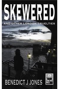 Skewered - And Other London Cruelties