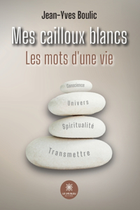 Mes cailloux blancs Les mots d'une vie