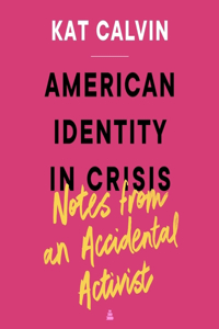 American Identity in Crisis: Notes from an Accidental Activist