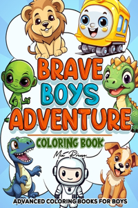 Advanced Coloring Books For Boys: Brave Boys Adventure, Unleash Your Creativity, Explore Intriguing Themes for boys and Transform Every Page with Your Unique Colors