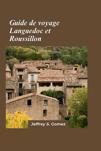 Languedoc & Roussillon Guide de Voyage 2024