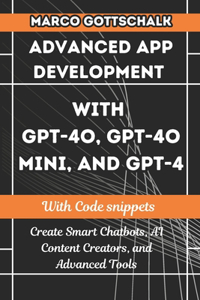 Advanced App Development with GPT-4o, GPT-4o Mini, and GPT-4