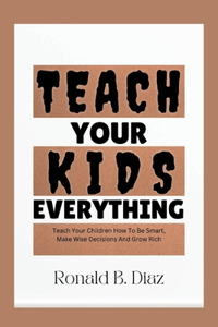 Teach Your Kids Everything