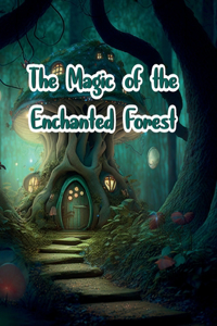 Magic of the Enchanted Forest