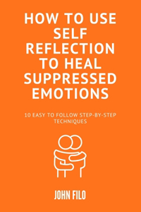 How to Use Self-Reflection to Heal Suppressed Emotions