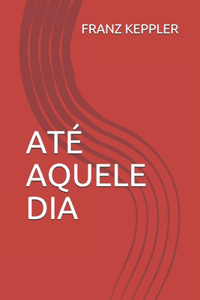 Até Aquele Dia