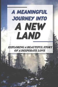 A Meaningful Journey Into A New Land