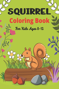 SQUIRREL Coloring Book For Kids Ages 8-12