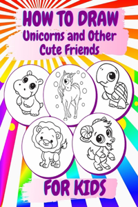 How to Draw Unicorns and Other Cute Friends for Kids