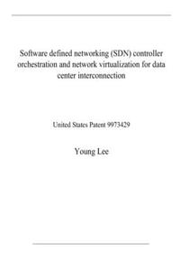 Software defined networking (SDN) controller orchestration and network virtualization for data center interconnection